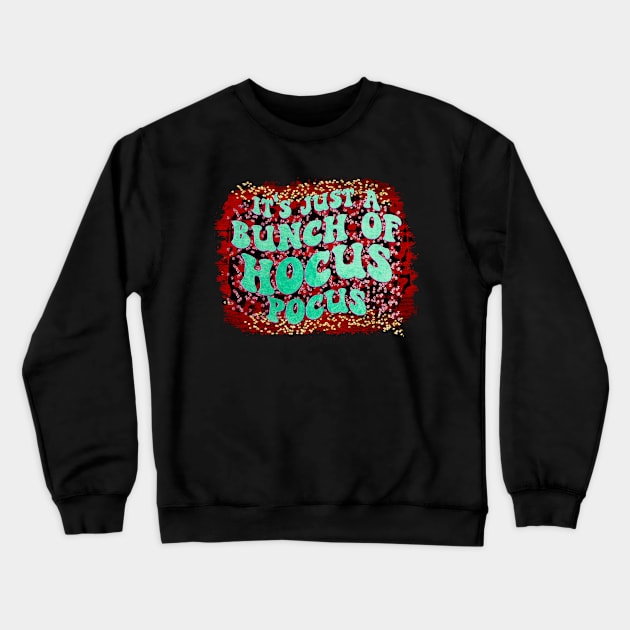 It's Just a Bunch of Hocus Pocus Crewneck Sweatshirt by Designhoost-Ltd